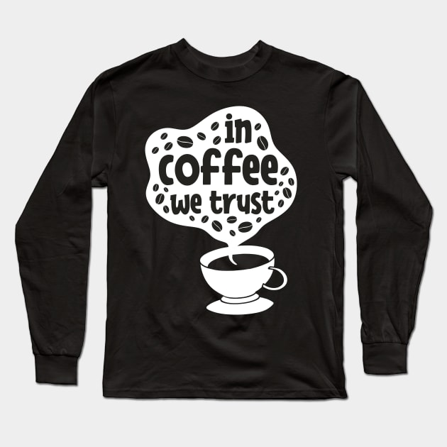 In Coffee We Trust Long Sleeve T-Shirt by MZeeDesigns